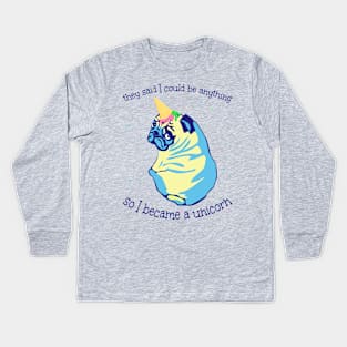 they said i could be anything so i became a UNICORN Kids Long Sleeve T-Shirt